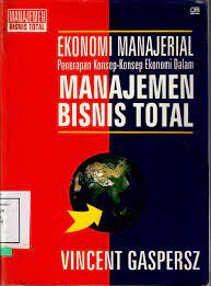 Ekonomi Manajerial Penerapan Konsep-Konsep Ekonomi Dalam Manajemen Bisnis Total